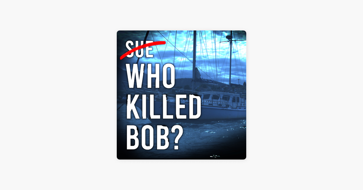 ‎Who Killed Bob? on Apple Podcasts