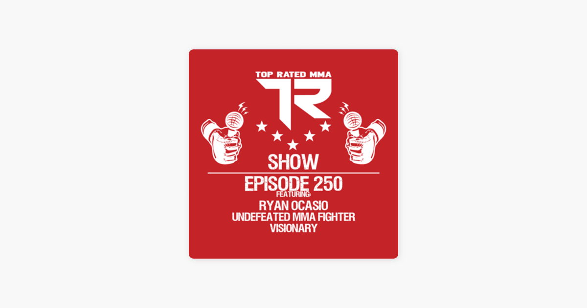 ‎Top Rated MMA Show: Ep. 250 - Ryan Ocasio - Undefeated fighter ...