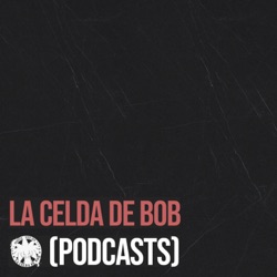 La Celda De Bob (Podcasts)