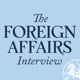 The Foreign Affairs Interview