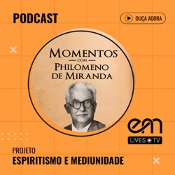 #21 MOMENTOS COM PHILOMENO DE MIRANDA - PSIQUISMO MEDIÚNICO