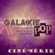 Galaxie Pop Ciné Série