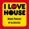 DJ Deelexx! I LOVE HOUSE! Music Podcast! - DJ Deelexx