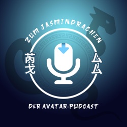 Zum Jasmindrachen - der Avatar-Podcast