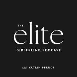 113. Why You Should Aim for Girlfriend Excellence (Over Mediocrity)