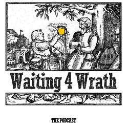 Waiting 4 Wrath - Episode 282 - The One Were We Introduce Ourselves Again!