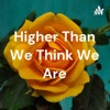 Higher Than We Think We Are artwork