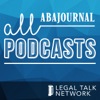ABA Journal Podcasts - Legal Talk Network - Legal Talk Network