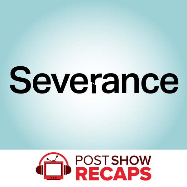 Severance: A Post Show Recap Artwork