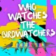Who Watches the Birdwatchers 006