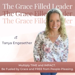 The Grace Filled Leader | Work Life Balance, Time Management, Frontline Managers, Emotional Intelligence, People Pleasing, Anxiety