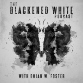 The Blackened White Podcast - Brian W. Foster