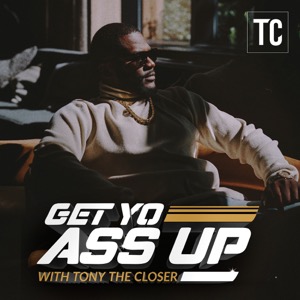 Get Yo Ass Up Show With Tony The Closer