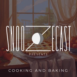 Snoozecast Presents: Cooking and Baking