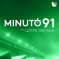 Minuto 91, con Lester Gretsch podcast