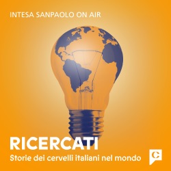 Ricercati. Storie dei cervelli italiani nel mondo - Intesa Sanpaolo On Air