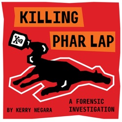 Episode 2:  Killing Phar Lap: A Forensic Investigation - Ep 2