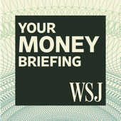 WSJ Your Money Briefing - The Wall Street Journal