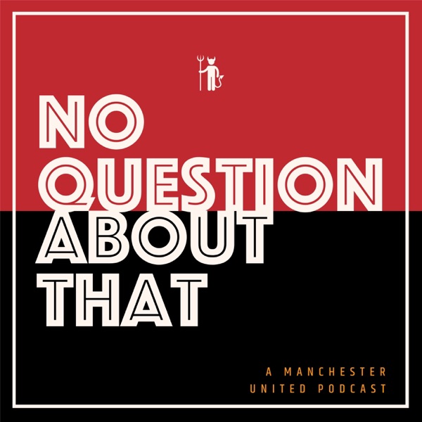 No Question About That - a Manchester United podcast