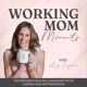 Working Mom Moments | Work Life Balance, Time, Schedule, Motivation, Energy, Happiness