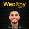 Wealthy Way Podcast - Ryan Pineda