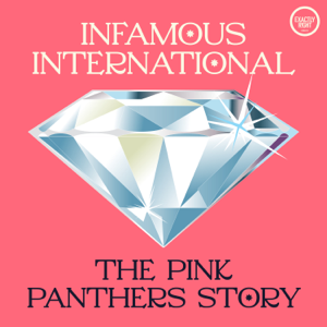 Infamous International: The Pink Panthers Story podcast