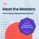 Meet the Masters: The Product Marketing Podcast