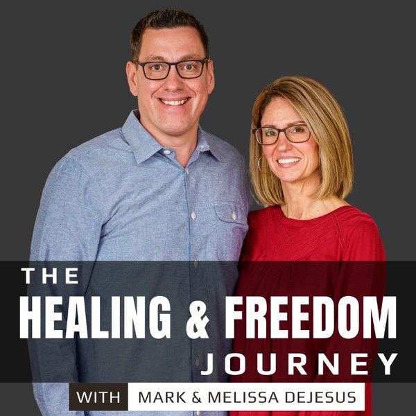 The Healing & Freedom Journey with Mark & Melissa DeJesus