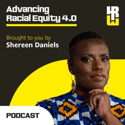 Advancing Racial Equity 4.0 with Shereen Daniels