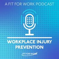 WORKPLACE INJURY PREVENTION - A FIT FOR WORK PODCAST podcast