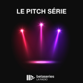 Le Pitch Série - BetaSeries La Radio