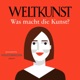 WELTKUNST – Was macht die Kunst?