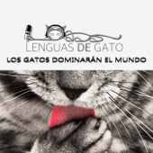 LOS GATOS DOMINARÁN EL MUNDO - LENGUAS DE GATO