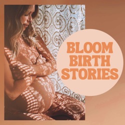 Bloom Birth Stories