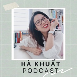 Hà Khuất Podcast