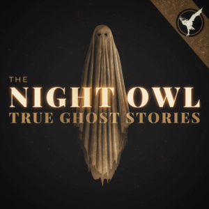 The Night Owl: True Ghost Stories podcast