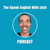 The Speak English With Zach Podcast - Zach
