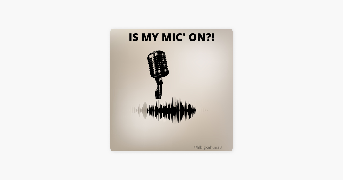 ‎Is My Mic on?! on Apple Podcasts