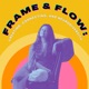 Frame and Flow
