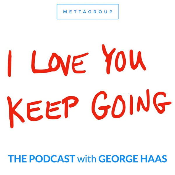 I Love You Keep Going with George Haas