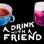 A Drink With a Friend