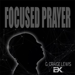 Focused Prayer with G. Craige Lewis