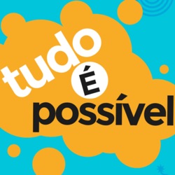 TUDO É POSSÍVEL Podcast