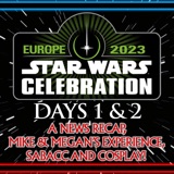 Star Wars Celebration 2023 - Days 1 & 2: A News Recap, Mike & Megan’s Experience And Cosplay!