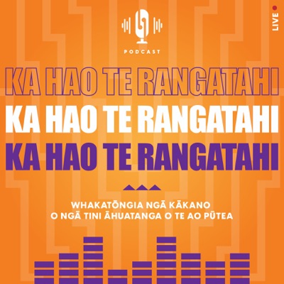 Ka Hao Te Rangatahi | Listen Free on Castbox.