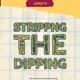 JORGY'S STRIPPING THE DIPPING 