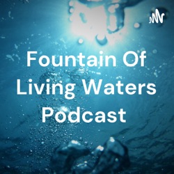 Fountain Of Living Waters Podcast 