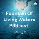 Fountain Of Living Waters Podcast 