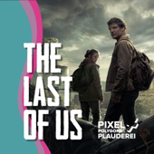The Last of Us - Ein Podcast von Pixel, Polygone & Plauderei - The Last of Us - Ein Podcast von Pixel, Polygone & Plauderei