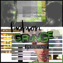 Fashion Grunge Podcast